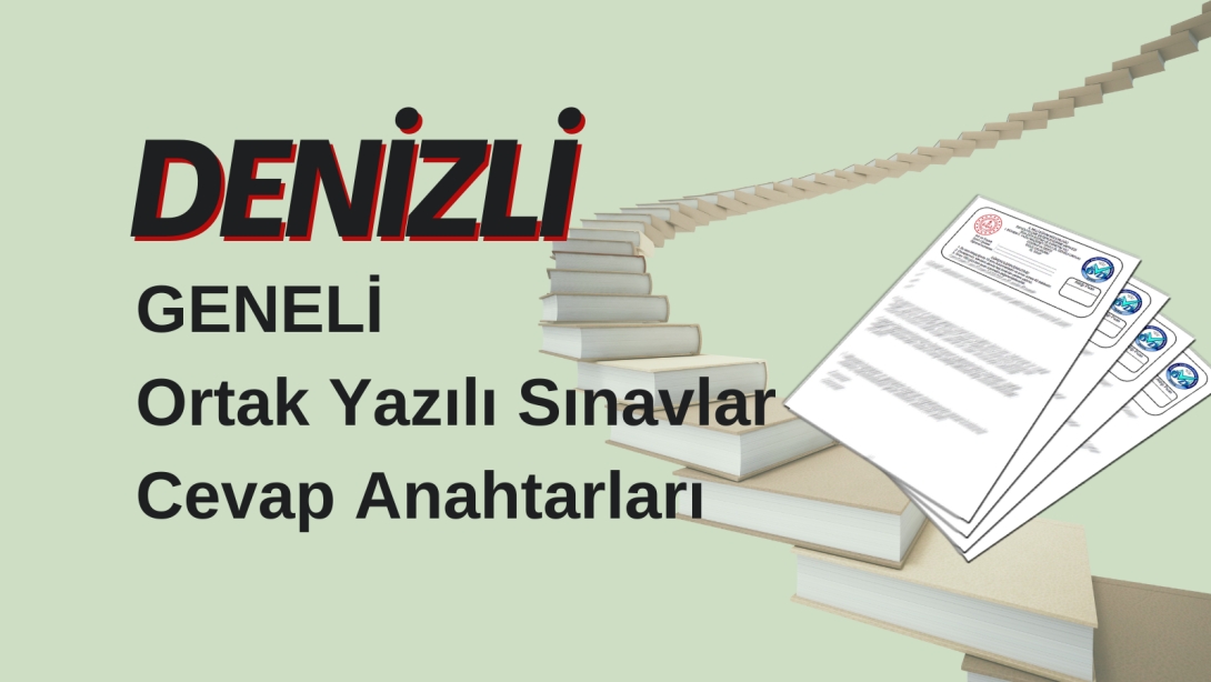 DENİZLİ GENELİ ORTAK SINAVLAR CEVAP ANAHTARLARI