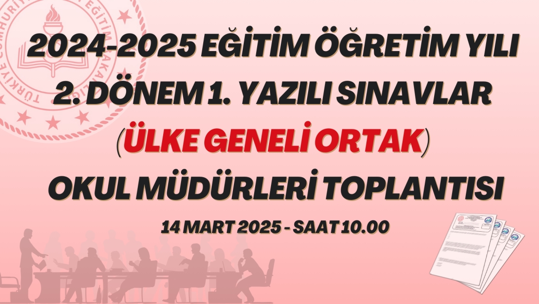 2024-2025 EĞİTİM ÖĞRETİM YILI 2. DÖNEM 1. YAZILI SINAVLAR TOPLANTISI (ÜLKE GENELİ ORTAK) 